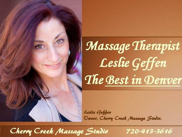 Best Denver Massage Therapist  720-413-3616  Cherry Creek Massage Studio   Leslie Geffen