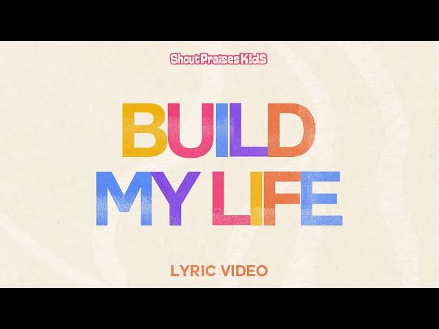 Shout Praises Kids - Build My Life (Official Lyric Video)