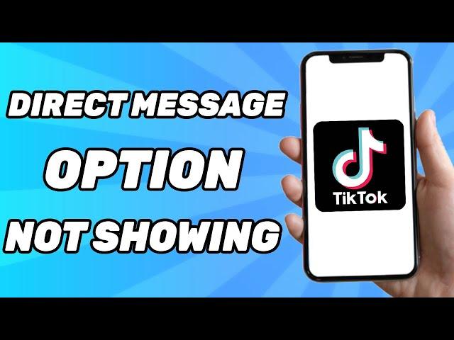 How to Fix TikTok Direct Message Option Not Showing (2024)