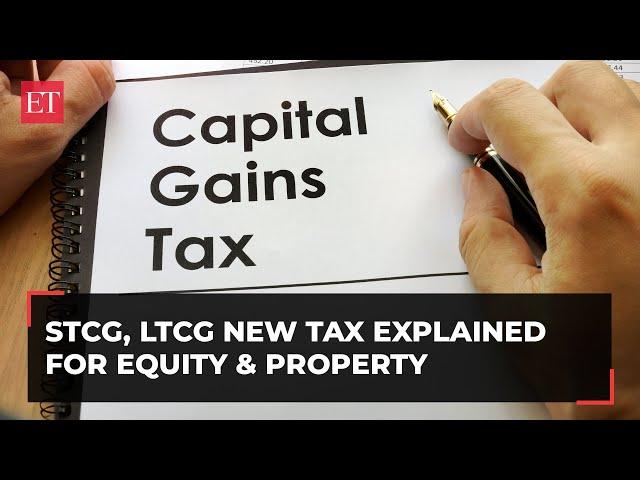 How STCG, LTCG changes for equity & real estate could impact your investments