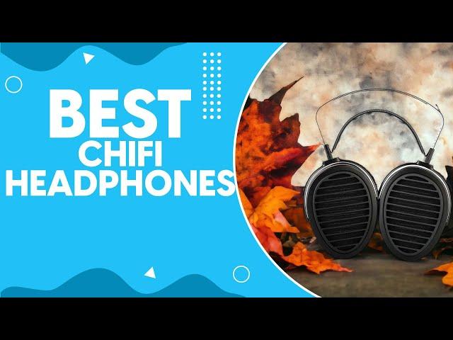 Best Chifi Headphones in 2024: Top Affordable Options for Audiophiles