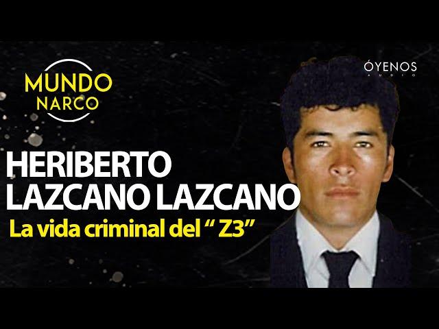 La vida criminal de Heriberto Lazcano Lazcano, "El Z-3"