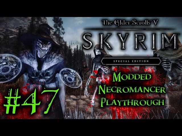 Modded Necromancer Playthrough | #47 | The Elder Scrolls V: Skyrim Special Edition