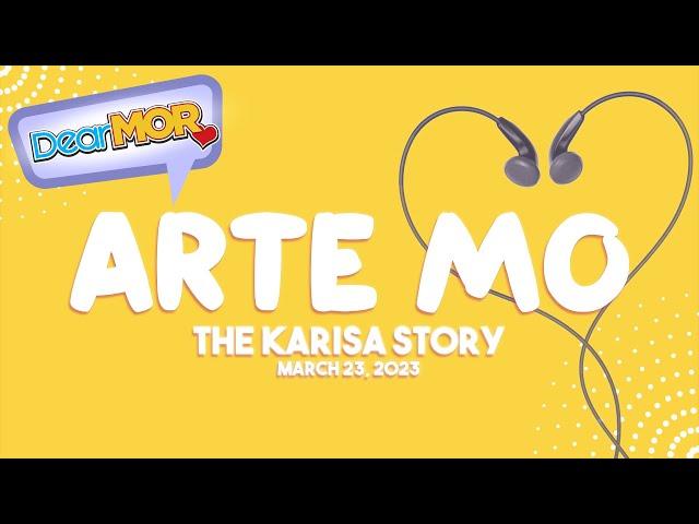 Dear MOR: "Arte Mo" The Karisa Story 03-23-23