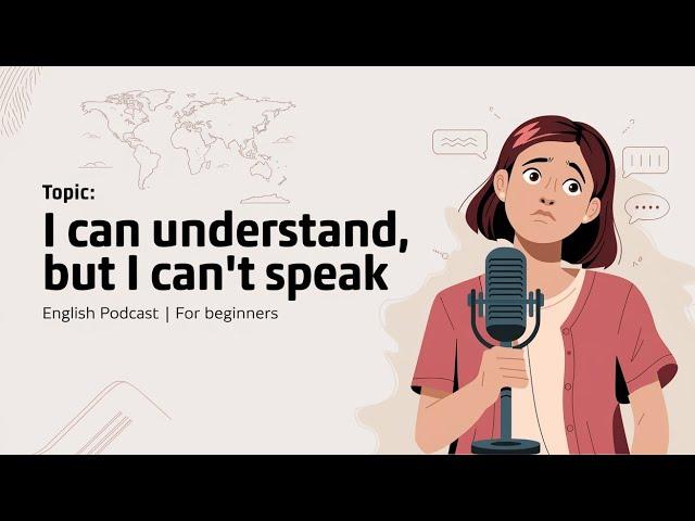 English Podcast: Understand English But Can’t Speak? ️ Tips to Start Speaking Confidently!