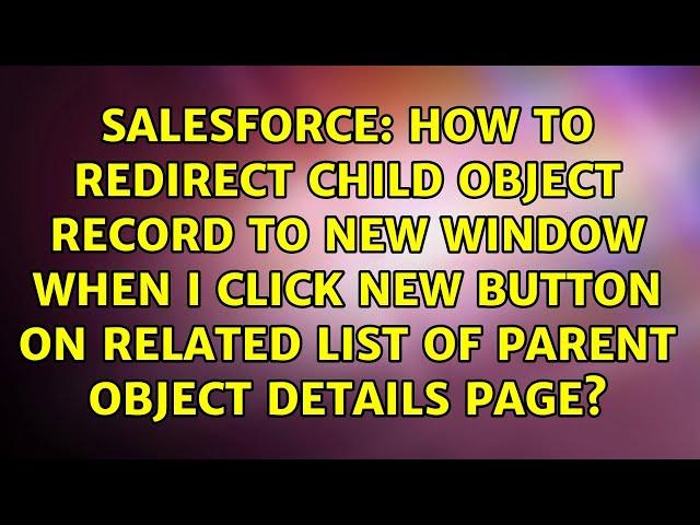 How to redirect child object record to new window when i click New button on related list of...