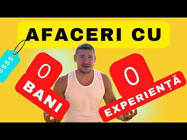 Cum poti face o afacere cu 0 BANI si 0 Experienta? - idei functionale azi in frumoasa Romanie