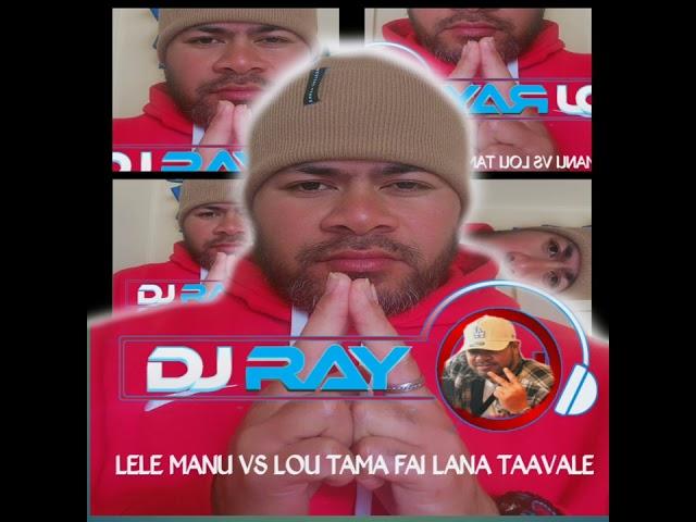 DJ RAY × LELE MANU E vs LOU TAMA FAI LANA TAAVALE REMIX 2024