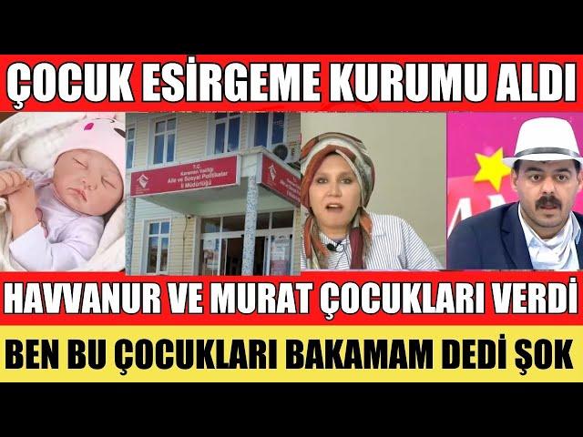 SANA DEĞER HAVVANUR MURAT ŞOK ÇOCUK ESİRGEME KURUMUNU ÇOCUKLARI ALDI SON DAKİKA