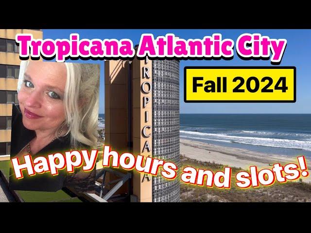 Tropicana Atlantic City Casino and happy hours!