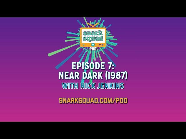 Snark Squad Pod #007: Near Dark (1987)