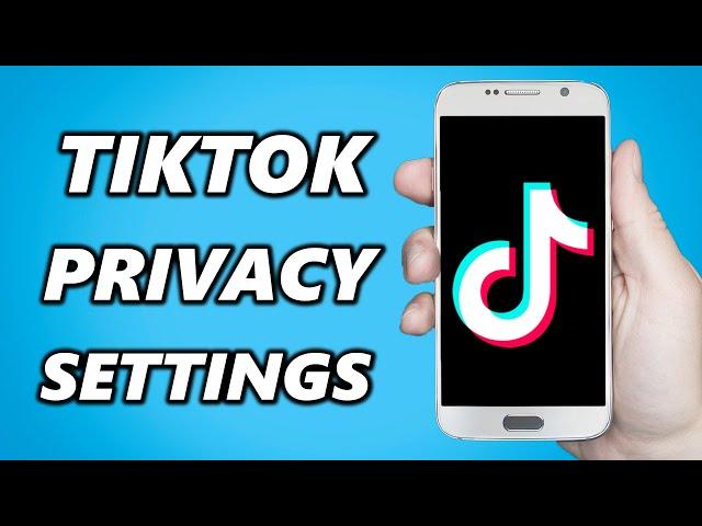 How to Fix TikTok Privacy Settings (2024)