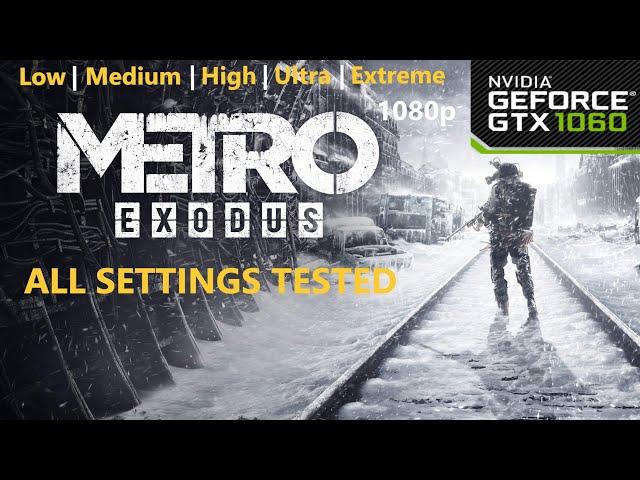 Metro Exodus | GTX 1060  - 1080p Low, Medium, High, Ultra and Extreme