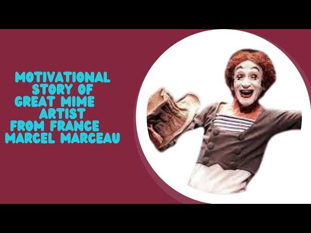 MOTIVATIONAL & INSPIRATIONAL STORY OF GREAT MIME ARTIST FROM FRANCE MARCEL MARCEAU