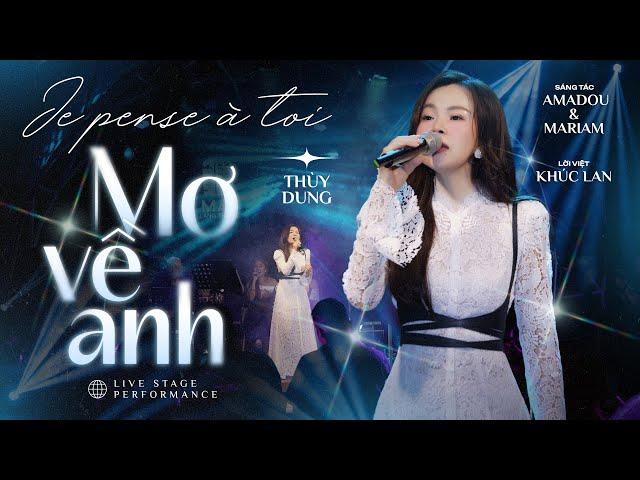 Je Pense À Toi | Mơ Về Anh - Thùy Dung || Live Stage Performance