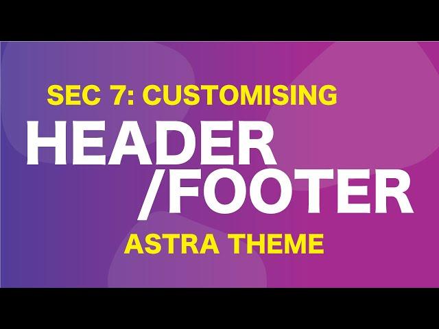 Sec 7:Customising Header and Footer using Astra