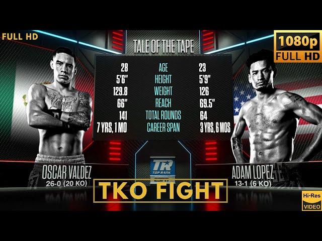 OSCAR VALDEZ (MEXICO) vs ADAM LOPEZ (USA) TKO FIGHT