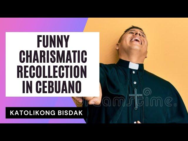 FUNNY CHARISMATIC RECOLLECTION IN CEBUANO