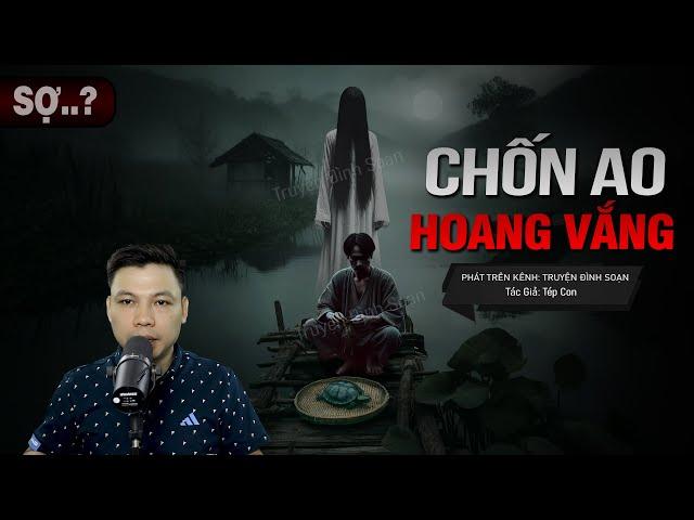 Truyện Ma: CHỐN AO HOANG VẮNG - VẬT LINH BÁO ÂN MC Đình Soạn diễn đọc Hãi