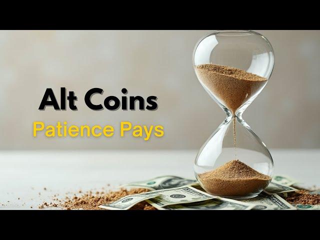 Alt Coins: Patience Pays