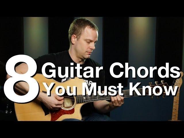 8 Guitar Chords You Must Know - Beginner Guitar Lessons