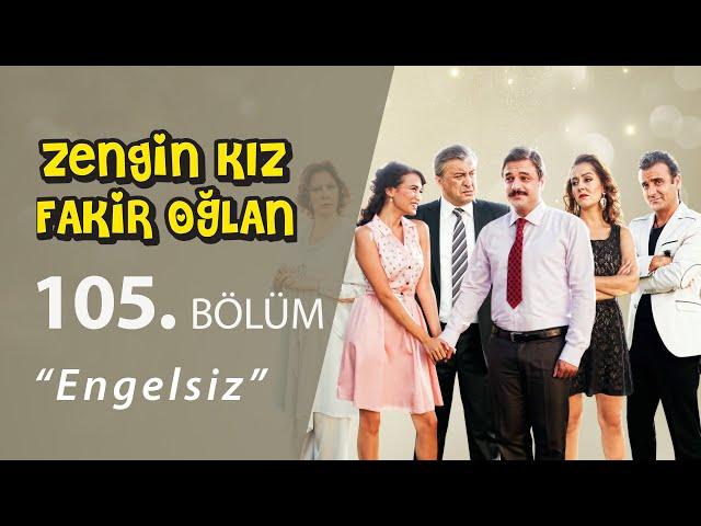 Zengin Kız Fakir Oğlan Engelsiz 105.Bölüm