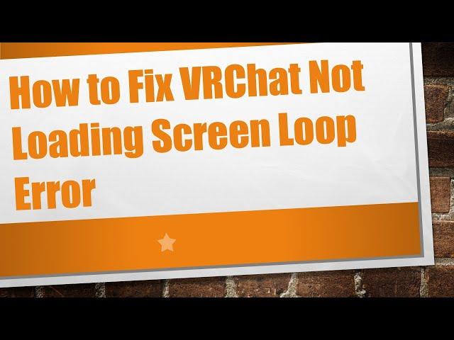 How to Fix VRChat Not Loading Screen Loop Error