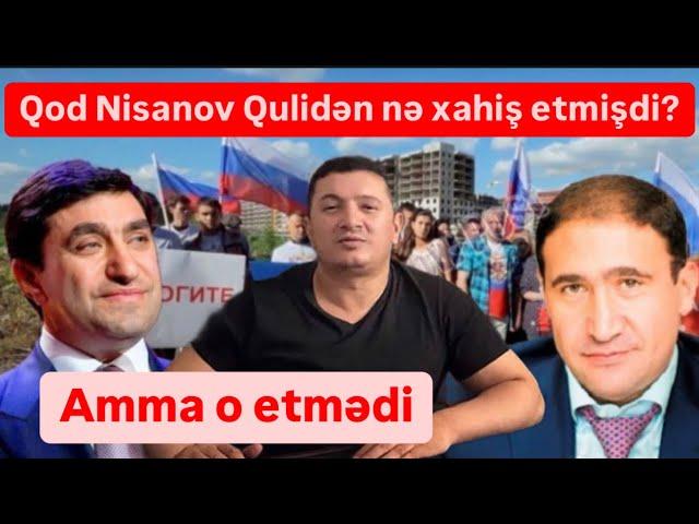 Qod Nisanov Qulidən nə istəmişdi? O etmədi. İlqar Hacıyev sirləri açdı