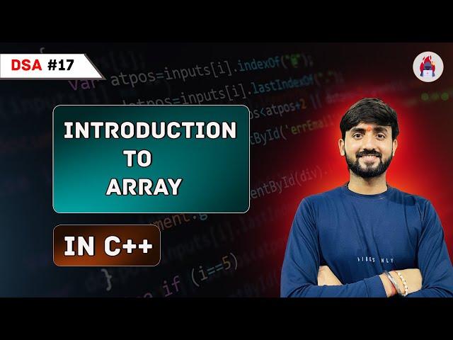 Lecture 17: Introduction To Arrays in C++ || DSA