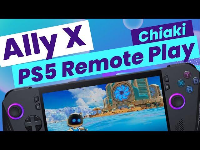 ROG Ally X: PS Remote Play (Chiaki) Setup Guide in 8 Easy Steps