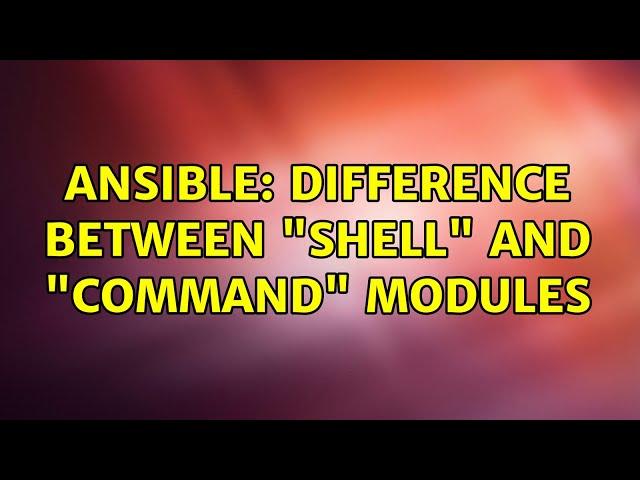 Ansible: difference between "shell" and "command" modules