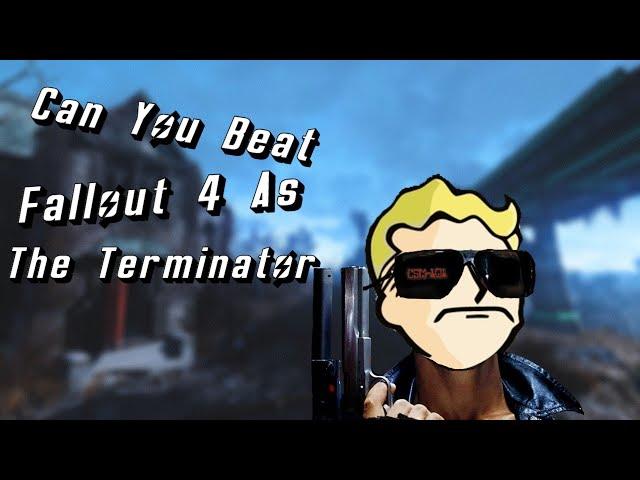 Can You Beat Fallout 4 As The Terminator?