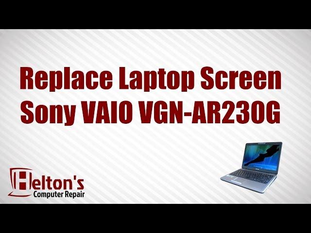 How to Replace Laptop Screen - Sony VAIO VGN-AR230G