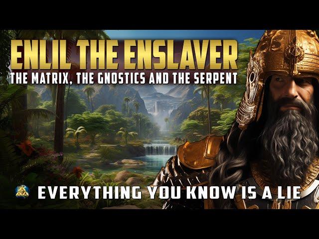 Enlil the Enslaver - The Matrix, The Gnostics and The Serpent