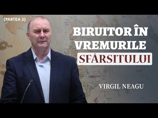 Virgil Neagu - Biruitor în vremurile sfârșitului (partea 2) | PREDICĂ 2024