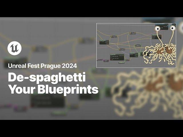 De-spaghetti Your Blueprints, the Scientific Way | Unreal Fest 2024