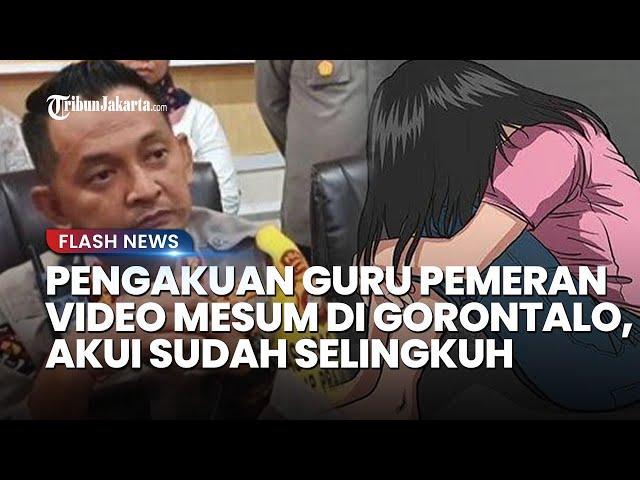 PENGAKUAN Guru Pemeran Video Viral Dewasa di Gorontalo, Akui Selingkuh: Saya Mau Tanggung Jawab