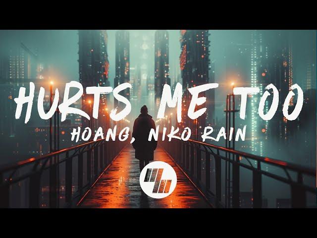 Hoang & niko rain - Hurts Me Too (Lyrics)