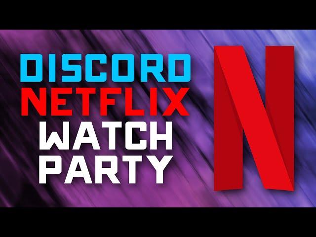 How to Watch Netflix with your Friends on Discord