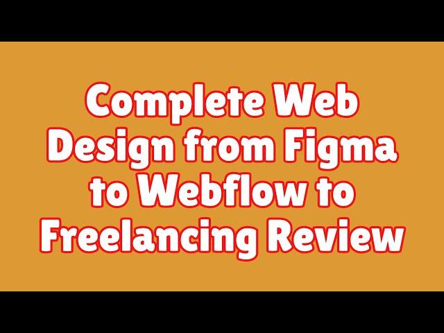 Complete Web Design from Figma to Webflow to Freelancing Review