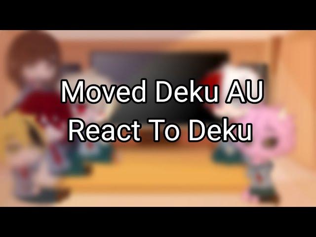 Moved Deku AU Reacts To Deku | BakuDeku | BNHA/MHA |