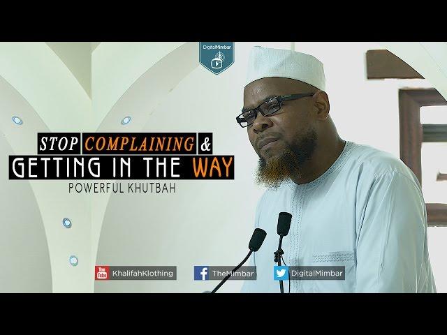 Stop Complaining & Getting in the Way | Powerful Khutbah - Abu Usamah