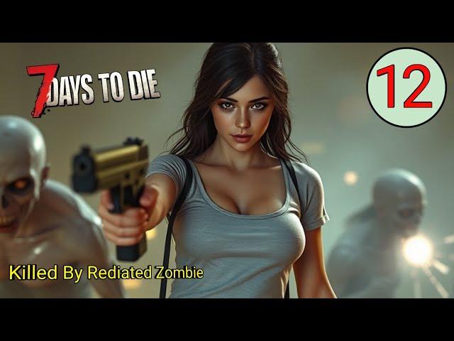 #12 Radiated Zombie Encounter | 7 Days To Die V1.2 Gameplay Walkthrough | No Commentary