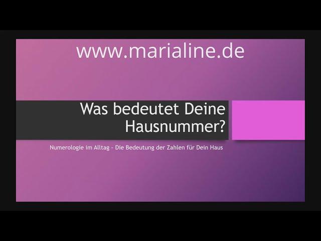 Was bedeutet deine  Hausnummer Nummer 7 bis 9 - marialine.de