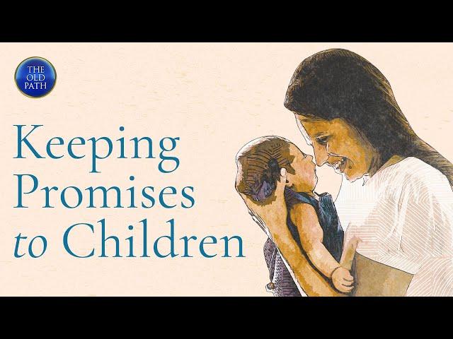 Keeping Promises to Children | The Old Path