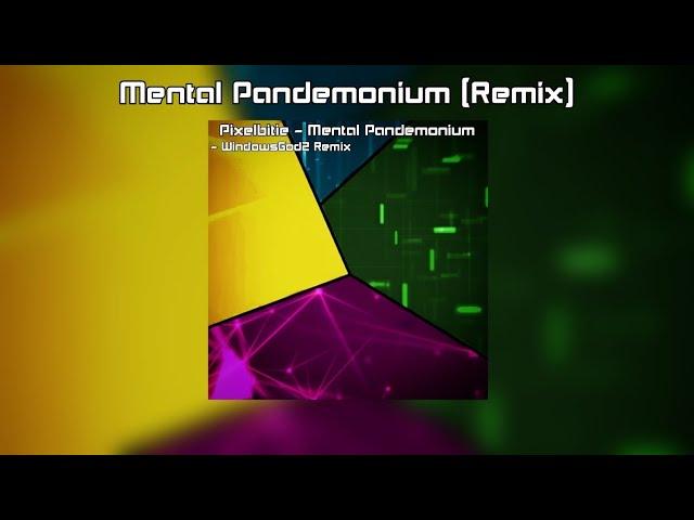 Pixel Bitie - Mental Pandemonium (WindowsGod2 Remix)