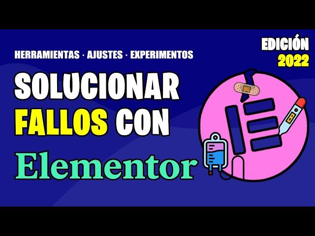 Cómo solucionar PROBLEMAS, ERRORES y FALLOS con ELEMENTOR (HERRAMIENTAS y AJUSTES) [2022]