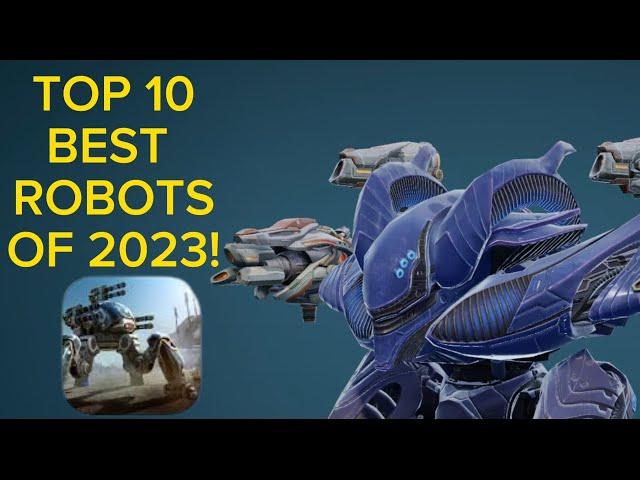 TOP 10 BEST ROBOTS OF 2023 RANKED! HIGHLIGHTS AND GAMEPLAY! (War Robots)