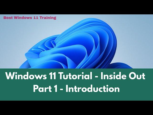 Windows 11 Tutorial - Inside-Out | Part 1 - Introduction | Windows 11 Tutorial | Windows Training