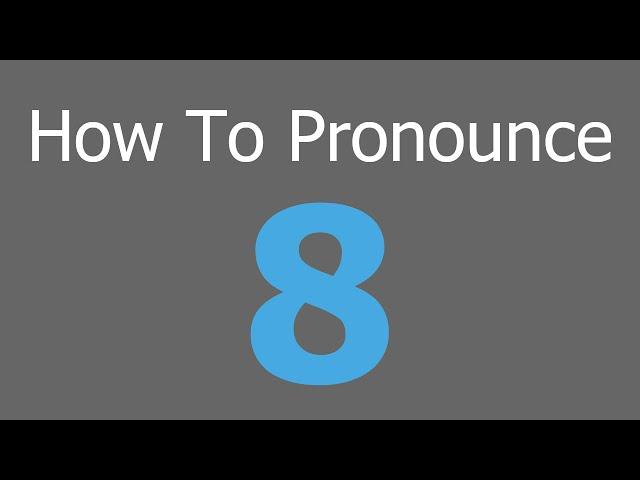 How To Pronounce 8 - American English